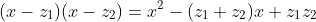 (x-z_1)(x-z_2)=x^2-(z_1+z_2)x+z_1z_2