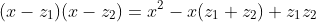 (x-z_1)(x-z_2)=x^2-x(z_1+z_2)+z_1z_2