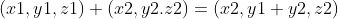 (x1,y1,z1)+(x2,y2.z2)=(x2,y1+y2,z2)