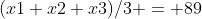 (x1+x2+x3)/3 = 89
