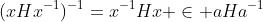 (xHx^{-1})^{-1}=x^{-1}Hx \in aHa^{-1}