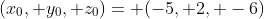 (x_0, y_0, z_0)= (-5, 2, -6)
