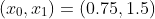 (x_0,x_1)=(0.75,1.5)