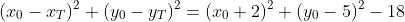 (x_0-x_T)^2+(y_0-y_T)^2=(x_0+2)^2+(y_0-5)^2-18