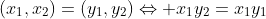 (x_1,x_2)=(y_1,y_2)\Leftrightarrow x_1y_2=x_1y_1