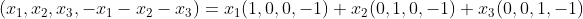 (x_1,x_2,x_3,-x_1-x_2-x_3)=x_1(1,0,0,-1)+x_2(0,1,0,-1)+x_3(0,0,1,-1)