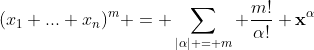 (x_1+...+x_n)^{m} = \sum_{|\alpha| = m} \frac{m!}{\alpha!} \bold{x}^{\alpha}