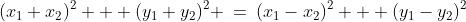 (x_1+x_2)^2 + (y_1+y_2)^2 \:=\:(x_1-x_2)^2 + (y_1-y_2)^2