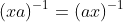 (xa)^{-1}=(ax)^{-1}