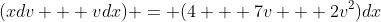 (xdv + vdx) = (4 + 7v + 2v^2)dx