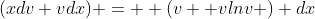(xdv+vdx) =  (v+ vlnv ) dx