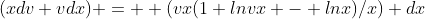 (xdv+vdx) =  (vx(1+lnvx - lnx)/x) dx