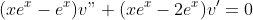 (xe^{x}-e^{x})v"+(xe^{x}-2e^{x})v'=0