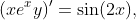 (xe^{x}y)'=\sin(2x),
