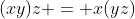(xy)z = x(yz)