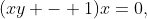(xy - 1)x=0,
