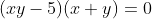 (xy-5)(x+y)=0