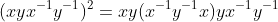 (xyx^{-1}y^{-1})^{2}=xy(x^{-1}y^{-1}x)yx^{-1}y^{-1}