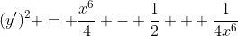 (y')^2 = \frac{x^6}{4} - \frac{1}{2} + \frac{1}{4x^6}