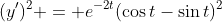 (y')^2 = e^{-2t}(\cos{t}-\sin{t})^2
