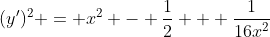 (y')^2 = x^2 - \frac{1}{2} + \frac{1}{16x^2}