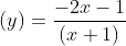 (y)=\frac{-2x-1}{(x+1)}