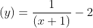 (y)=\frac{1}{(x+1)}-2