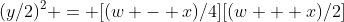 (y/2)^2 = [(w - x)/4][(w + x)/2]