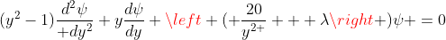 (y^{2}-1)\frac{d^{2}\psi}{ dy^{2}}+y\frac{d\psi}{dy}+\left ( \frac{20}{y^{2 }} + \lambda\right )\psi =0