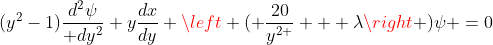 (y^{2}-1)\frac{d^{2}\psi}{ dy^{2}}+y\frac{dx}{dy}+\left ( \frac{20}{y^{2 }} + \lambda\right )\psi =0