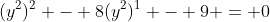 (y^2)^2 - 8(y^2)^1 - 9 = 0