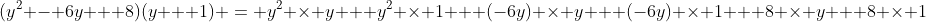 (y^2 - 6y + 8)(y + 1) = y^2 \times y + y^2 \times 1 + (-6y) \times y + (-6y) \times 1 + 8 \times y + 8 \times 1