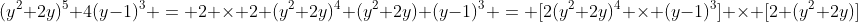 (y^2+2y)^5 4(y-1)^3 = 2 \times 2 (y^2+2y)^4 (y^2+2y) (y-1)^3 = [2(y^2+2y)^4 \times (y-1)^3] \times [2 (y^2+2y)]