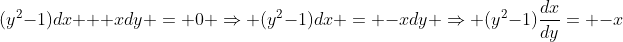 (y^2-1)dx + xdy = 0 \Rightarrow (y^2-1)dx = -xdy \Rightarrow (y^2-1)\frac{dx}{dy}= -x