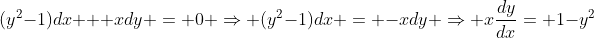 (y^2-1)dx + xdy = 0 \Rightarrow (y^2-1)dx = -xdy \Rightarrow x\frac{dy}{dx}= 1-y^2