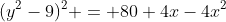 (y^2-9)^2 = 80+4x-4x^2