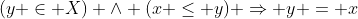 (y \in X) \wedge (x \leq y) \Rightarrow y = x