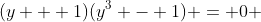 (y + 1)(y^3 - 1) = 0 