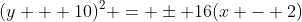 (y + 10)^2 = \pm 16(x - 2)