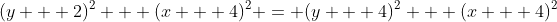 (y + 2)^2 + (x + 4)^2 = (y + 4)^2 + (x + 4)^2