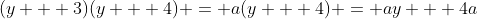 (y + 3)(y + 4) = a(y + 4) = ay + 4a