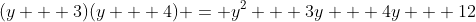 (y + 3)(y + 4) = y^2 + 3y + 4y + 12