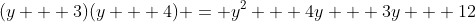 (y + 3)(y + 4) = y^2 + 4y + 3y + 12