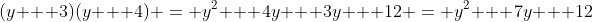 (y + 3)(y + 4) = y^2 + 4y + 3y + 12 = y^2 + 7y + 12