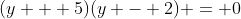 (y + 5)(y - 2) = 0