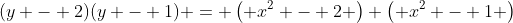 (y - 2)(y - 1) = \left( x^2 - 2 \right) \left( x^2 - 1 \right)