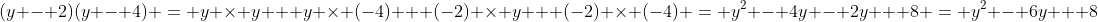 (y - 2)(y - 4) = y \times y + y \times (-4) + (-2) \times y + (-2) \times (-4) = y^2 - 4y - 2y + 8 = y^2 - 6y + 8