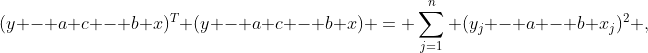 (y - a c - b x)^T (y - a c - b x) = \sum_{j=1}^n (y_j - a - b x_j)^2 ,