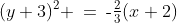 (y+3)^2 \:=\:\text{-}\tfrac{2}{3}(x+2)