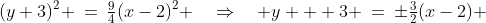 (y+3)^2 \:=\:\tfrac{9}{4}(x-2)^2 \quad\Rightarrow\quad y + 3 \:=\:\pm\tfrac{3}{2}(x-2) 
